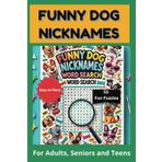 Funny Dog Nicknames Word Search Puzzle Book: A Hilarious Adventure for Dog Lovers of All Ages! | 6x9 inches, 110 pages | 55 Puzzles... A Perfect Gift for Travel, Holidays, and Relaxing Casual Time.