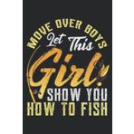 Funny Move Over Boys Let This Girl Show You How To Fish Gift Nice: Daily Planner Notepad To Do Schedule, Medium 6x9 Inches, 110 Pages, Printed Cover