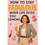Funny Notebook for Women – How to Stay Fabulous When Life Gives You Lemons: 120 Pages of Lined Journal with Daily Humorous Prompts | Gag Gift for ... Birthday, White Elephant, Secret Santa