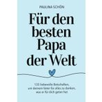 Für den besten Papa der Welt - 135 liebevolle Botschaften, um deinem Vater für alles zu danken, was er für dich getan hat: Das perfekte Geschenkbuch zum Vatertag und alle besonderen Tage