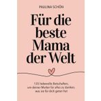 Für die beste Mama der Welt - 135 liebevolle Botschaften, um deiner Mutter für alles zu danken, was sie für dich getan hat: Das perfekte Geschenkbuch zum Muttertag und alle besonderen Tage