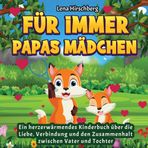 Für immer Papas Mädchen - Ein herzerwärmendes Kinderbuch über die Liebe, Verbindung und den Zusammenhalt zwischen Vater und Tochter