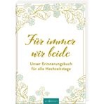 Für immer wir beide: Unser Erinnerungsbuch für alle Hochzeitstage | Hochwertiges Eintragbuch für Ehepaare – vom ersten Date bis zum 50. Hochzeitstag. Liebevolles Geschenk zur Hochzeit oder Verlobung