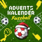 Fussball Adventskalender für Kinder ab 8: 24 Tage Fußballspaß mit Rätseln, Fußball-Quiz, lustigen Witzen, Super-Stars zum Ausmalen, u.v.m. für junge Kicker