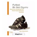 Futbol Bir Akıl Oyunu; Oyununuzu Geliştirmek İçin Pratik Futbol Psikolojisi Teknikleri