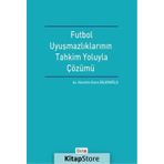 Futbol Uyuşmazlıklarının Tahkim Yoluyla Çözümü - Nurettin Emre Bilginoğlu
