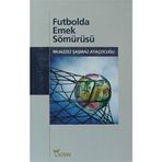 FUTBOLDA EMEK SÖMÜRÜSÜ - MUAZZEZ ŞAŞMAZ ATAÇOCUĞU