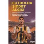 Futbolda Şiddet Algısı Ankaragücü Taraftarında Şiddet ve Kimlik Algısı Üzerine Saha Çalışması