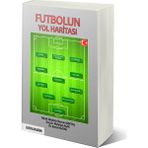 Futbolun Yol Haritası - Bayram Bektaş – Mahmut Açak – Kemal Kurak