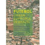 Futebol: Urban Euphoria in Brazil