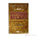 FÜTÛHU'L BÜLDÂN ÜLKELERIN FETIHLERI - AHMED B. YAHYA EL-BELAZURI
