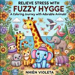 Fuzzy Hygge Animals: A Coloring Journey: Fun, Relaxing Coloring Pages for Kids to Reduce Stress and Foster Calmness