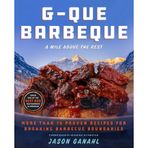 G-Que Barbeque: A Mile Above the Rest―More Than 75 Proven Recipes for Breaking Barbeque Boundaries