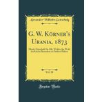 G. W. Körner's Urania, 1873, Vol. 30: Musik-Zeitschrift für Alle, Welche das Wohl der Kirche Besonders zu Fördern Haben (Classic Reprint)