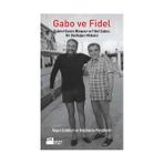 GABO VE FIDEL GABRIEL GARCIA MARQUEZ VE FIDEL CASTRO: BIR DOSTLUĞUN HIKAYESI - ANGEL ESTEBAN;STEPHANIE PANICHELLI
