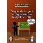 Gagner de l'Argent en ligne Volume 2: Gagner de l'argent en ligne avec un budget de 100 €