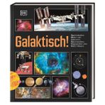 Galaktisch!: Spektakuläre Bilder von Galaxien, Raumsonden, Eisgiganten und Roten Riesen. Der Sternenhimmel ganz nah. Für Kinder ab 9 Jahren