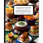 Game Day Snacks: Football Party Food Cover – Fun Composition Notebook, College Ruled, 110 Pages, Matte Finish
