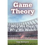 Game Theory: Why We Play, Why We Watch