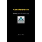 GameMaker Buch – Schritt für Schritt dein eigenes Spiel: Von Null zum eigenen Shooter mit GameMaker Studio 2