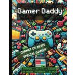 Gamer Daddy – Carnet Gamer & Tech: Journal de Défis, Souvenirs et Notes de Jeu pour Papas Gamers