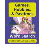 Games, Hobbies, & Pastimes: Word Search Puzzles for Curious Minds: Word Searches with Large Print about Games, Puzzles & Pastimes (8.5 x 11 inches) 50 ... with Answer Key and Additional Information.