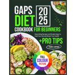 GAPS DIET COOKBOOK FOR BEGINNERS: Nourishing Recipes and Simple Steps to Heal Your Gut and Boost Your Health