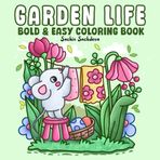 Garden Life: Bold and Easy Coloring Book for Adults, Teens and Kids with Little Hygge Corner, Cozy Nooks and Animals (Bold & Easy Coloring Books)