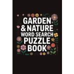 garden & nature word search puzzle book: Explore the Natural World: Word Searches to Grow Your Knowledge and Find Your Zen in the Garden.