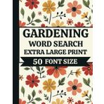 Gardening Word Search Extra Large Print 50 Font Size: Jumbo Word Find Book for Seniors and Adults | 50 Garden Themed Puzzles About Plants, Nature, Flowers, Wildlife and more.