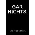 Garnichts wie du es wolltest: Das ultimativ lustige Geschenk für alle, die wunschlos glücklich sind