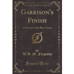 Garrison's Finish: A Romance of the Race-Course (Classic Reprint)