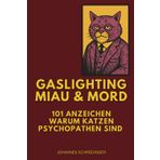 Gaslighting, Miau & Mord: 101 Anzeichen warum Katzen Psychopathen sind. Das perfekte Geschenk für humorvolle Katzenliebhaber.