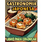 Gastronomía Japonesa Libro Para Colorear: Páginas Para Colorear De Comida Tradicional Japonesa Y Snacks, Como Dango Ramen Sake Tofu Yakitori Senbei ... Del Estrés | Niño Adulto Adolescente (japón)