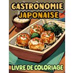 Gastronomie Japonaise Livre De Coloriage: Pages A Colorier De La Cuisine Et Encas Traditionnelle Japonaise Dango Ramen Sake Tofu Yakitori Senbei ... Soulagement Du Stress | Enfant Adulte Ados