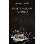 Gazete Yazıları Aktüel - 2 - Ahmet Demir