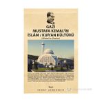 GAZI MUSTAFA KEMAL'IN İSLAM / KUR'AN KÜLTÜRÜ ATATÜRK'ÜN CAMILERI - SEDAT ŞENERMEN