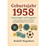 Geburtsjahr 1958: Erinnerungen und Ereignisse: Unser Jahrgang zwischen Wandel und Weltgeschehen der 50er Jahre