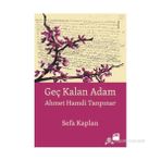 GEÇ KALAN ADAM AHMET HAMDI TANPINAR - SEFA KAPLAN