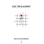 Geç mi Kaldım? - Barış Karadeniz