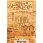 Geç Osmanlı Döneminde Sanat Mimarlık ve Kültür Karşılaşmaları - Gözde Çelik (HAZ.)
