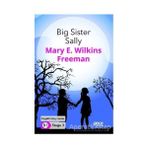 Gece Kitaplığı Big Sister Sally - Mary E. Wilkins Freeman - Ciltsiz 29 Sayfa İngilizce Hikayeler B1 Stage 3