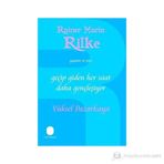 GEÇİP GIDEN HER SAAT DAHA GENÇLEŞİYOR RAINER MARIA RILKE'NIN YAŞAMI VE ŞİİRİ - YÜKSEL PAZARKAYA