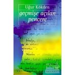 Geçmişe Açılan Pencere - Uğur Kökden