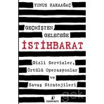 Geçmişten Geleceğe İstihbarat Gizli Servisler Örtülü Operasyonlar ve Savaş Stratejileri - Yunus Karaağaç