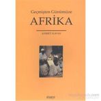 Geçmişten Günümüze Afrika - Ahmet Kavas