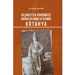 GEÇMİŞTEN GÜNÜMÜZE DOĞUM, EVLENME VE ÖLÜMDE KÜTAHYA