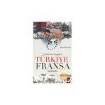 Geçmişten Günümüze Türkiye Fransa İlişkileri - Eşref Hilmi Açık