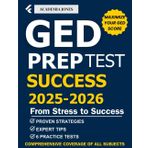 GED PREP TEST SUCCESS 2025-2026: From Stress to Success: Proven Strategies, Expert Tips, and 6 Practice Tests to Pass the GED on Your First Try