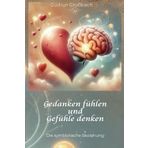 Gedanken fühlen und Gefühle denken: Wie unser Gehirn die Welt erklärt